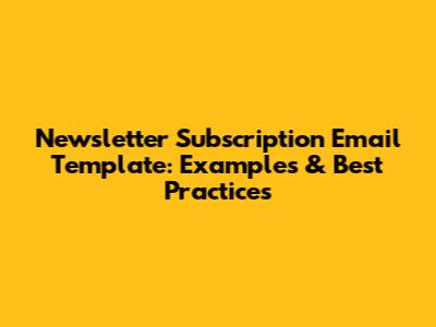 Newsletter Subscription Email Template: Examples & Best Practices