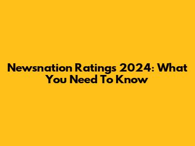 Newsnation Ratings 2024: What You Need To Know