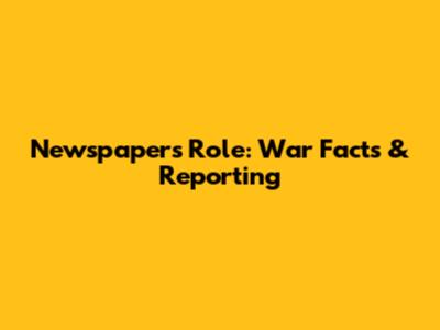 Newspaper's Role: War Facts & Reporting