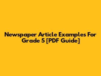 Newspaper Article Examples For Grade 5 [PDF Guide]