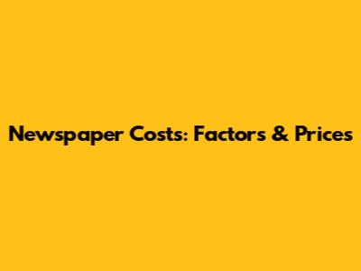 Newspaper Costs: Factors & Prices