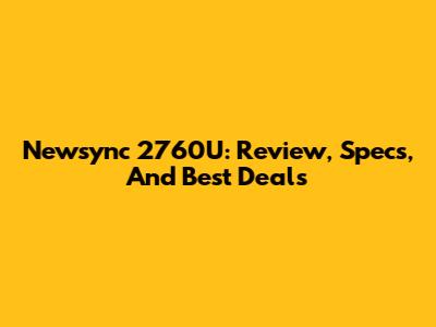 Newsync 2760U: Review, Specs, And Best Deals