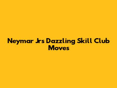 Neymar Jr's Dazzling Skill Club Moves