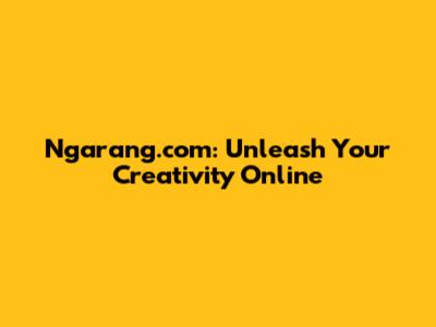 Ngarang.com: Unleash Your Creativity Online