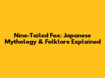 Nine-Tailed Fox: Japanese Mythology & Folklore Explained