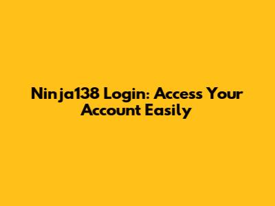 Ninja138 Login: Access Your Account Easily