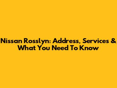 Nissan Rosslyn: Address, Services & What You Need To Know
