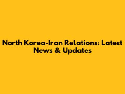 North Korea-Iran Relations: Latest News & Updates