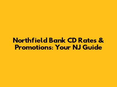 Northfield Bank CD Rates & Promotions: Your NJ Guide
