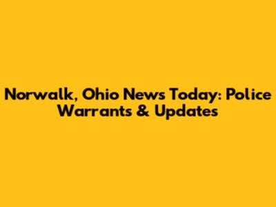 Norwalk, Ohio News Today: Police Warrants & Updates