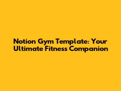 Notion Gym Template: Your Ultimate Fitness Companion