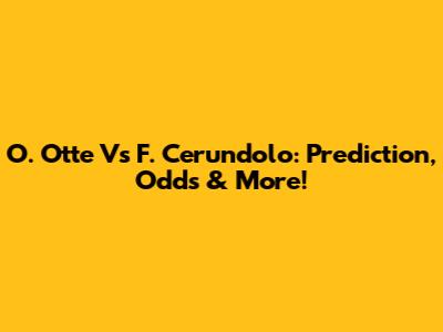 O. Otte Vs F. Cerundolo: Prediction, Odds & More!