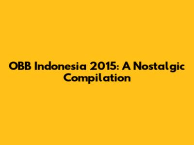 OBB Indonesia 2015: A Nostalgic Compilation