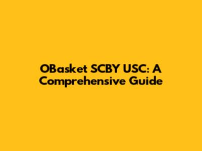 OBasket SCBY USC: A Comprehensive Guide