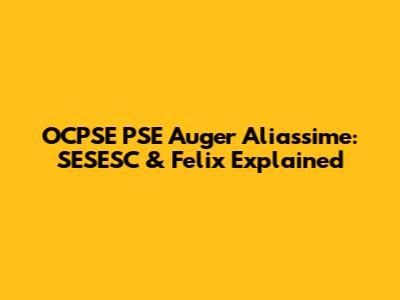 OCPSE PSE Auger Aliassime: SESESC & Felix Explained