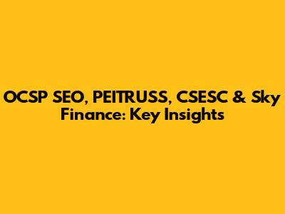 OCSP SEO, PEITRUSS, CSESC & Sky Finance: Key Insights