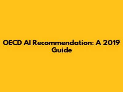OECD AI Recommendation: A 2019 Guide