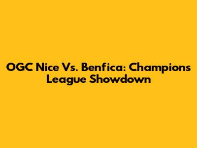 OGC Nice Vs. Benfica: Champions League Showdown