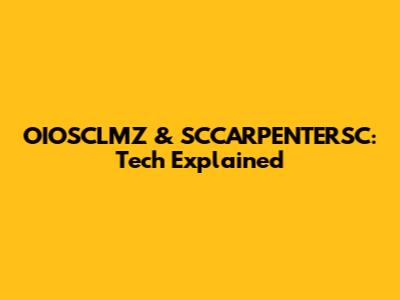 OIOSCLMZ & SCCARPENTERSC: Tech Explained