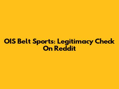 OIS Belt Sports: Legitimacy Check On Reddit