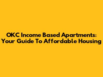 OKC Income Based Apartments: Your Guide To Affordable Housing