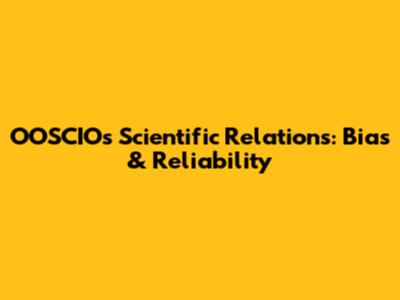OOSCIO's Scientific Relations: Bias & Reliability