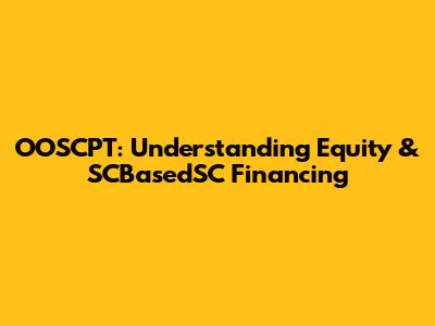 OOSCPT: Understanding Equity & SCBasedSC Financing