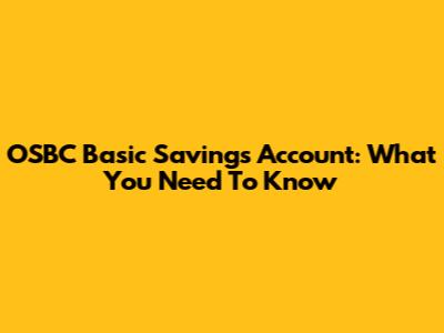 OSBC Basic Savings Account: What You Need To Know