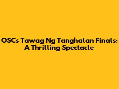 OSC's Tawag Ng Tanghalan Finals: A Thrilling Spectacle