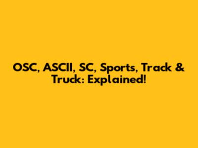 OSC, ASCII, SC, Sports, Track & Truck: Explained!