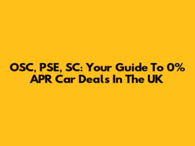 OSC, PSE, SC: Your Guide To 0% APR Car Deals In The UK