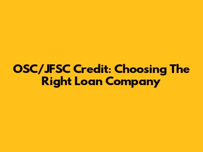 OSC/JFSC Credit: Choosing The Right Loan Company
