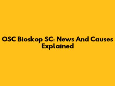 OSC Bioskop SC: News And Causes Explained