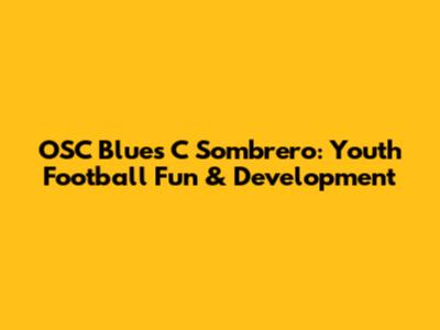 OSC Blues C Sombrero: Youth Football Fun & Development