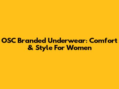 OSC Branded Underwear: Comfort & Style For Women
