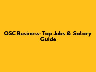 OSC Business: Top Jobs & Salary Guide