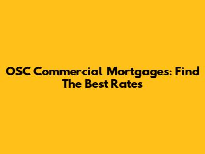 OSC Commercial Mortgages: Find The Best Rates