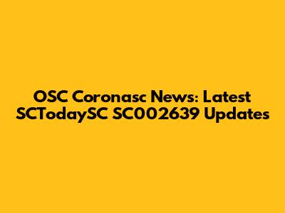 OSC Coronasc News: Latest SCTodaySC SC002639 Updates