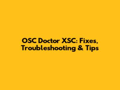 OSC Doctor XSC: Fixes, Troubleshooting & Tips