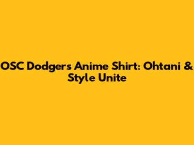 OSC Dodgers Anime Shirt: Ohtani & Style Unite