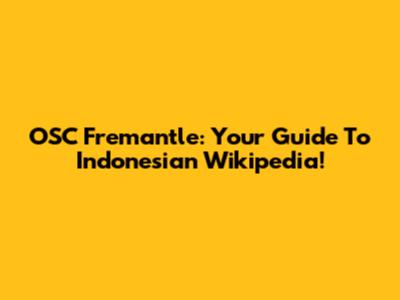 OSC Fremantle: Your Guide To Indonesian Wikipedia!