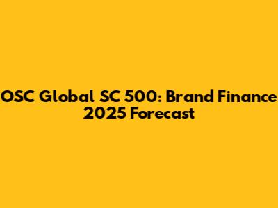 OSC Global SC 500: Brand Finance 2025 Forecast