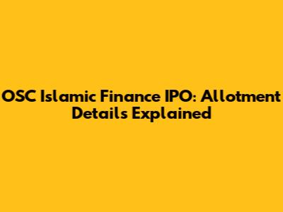 OSC Islamic Finance IPO: Allotment Details Explained