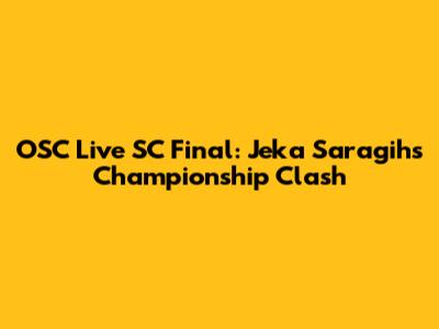 OSC Live SC Final: Jeka Saragih's Championship Clash