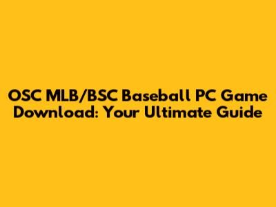 OSC MLB/BSC Baseball PC Game Download: Your Ultimate Guide