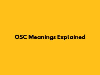 OSC Meanings Explained