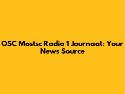 OSC Mostsc Radio 1 Journaal: Your News Source
