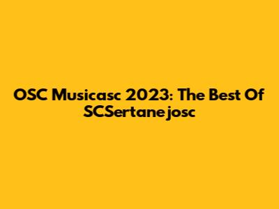 OSC Musicasc 2023: The Best Of SCSertanejosc