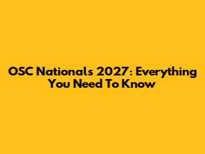 OSC Nationals 2027: Everything You Need To Know