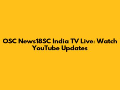 OSC News18SC India TV Live: Watch YouTube Updates